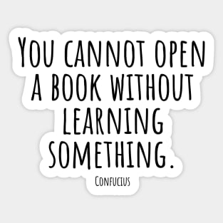 You-cannot-open-a-book-without-learning-something.(Confucius) Sticker